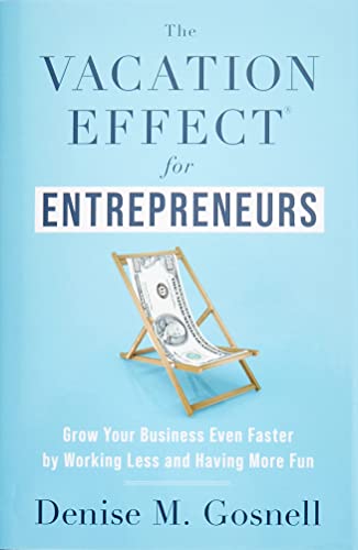 Stock image for The Vacation Effect® for Entrepreneurs: Grow Your Business Even Faster by Working Less and Having More Fun for sale by WorldofBooks