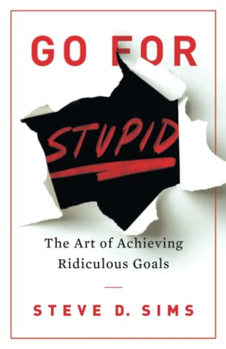 Imagen de archivo de Go For Stupid: The Art of Achieving Ridiculous Goals a la venta por WorldofBooks