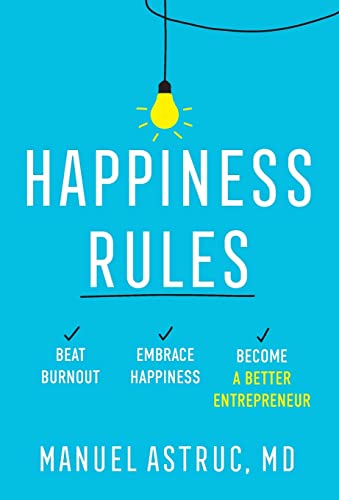 Imagen de archivo de Happiness Rules: Beat Burnout, Embrace Happiness, and Become a Better Entrepreneur a la venta por GF Books, Inc.