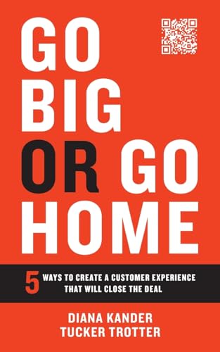 Imagen de archivo de Go Big or Go Home: 5 Ways to Create a Customer Experience That Will Close the Deal a la venta por Books From California