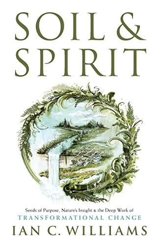 Immagine stock per Soil & Spirit: Seeds of Purpose, Nature?s Insight & the Deep Work of Transformational Change