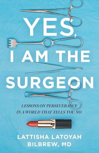 

Yes, I Am the Surgeon: Lessons on Perseverance in a World That Tells You No