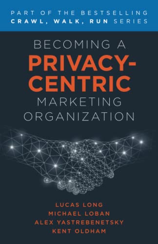 Stock image for Becoming a Privacy-Centric Marketing Organization (Crawl, Walk, Run) for sale by SecondSale