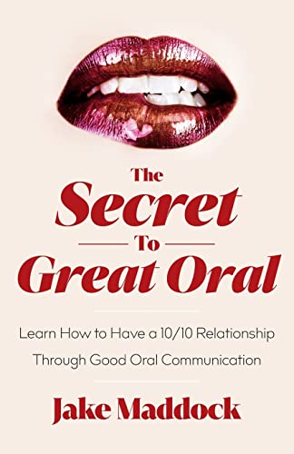 

The Secret to Great Oral: Learn How to Have a 10/10 Relationship Through Good Oral Communication (Paperback or Softback)