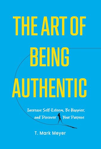 Beispielbild fr The Art of Being Authentic : Increase Self-Esteem, Be Happier, and Discover Your Purpose zum Verkauf von Buchpark