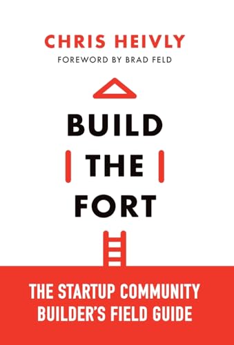 

Build the Fort: The Startup Community Builder's Field Guide