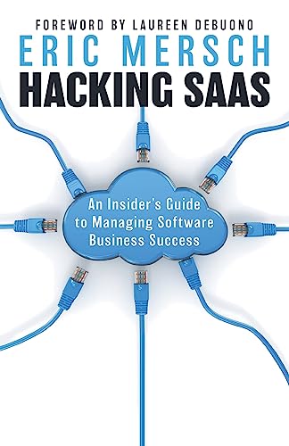 Imagen de archivo de Hacking SaaS: An Insider's Guide to Managing Software Business Success a la venta por GreatBookPrices