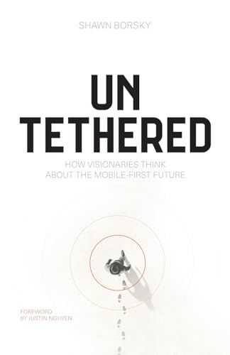 9781544547268: Untethered: How Visionaries Think about the Mobile-First Future