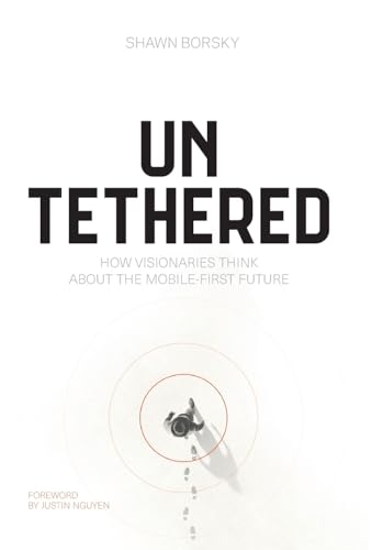 Beispielbild fr Untethered: How Visionaries Think about the Mobile-First Future zum Verkauf von Ria Christie Collections