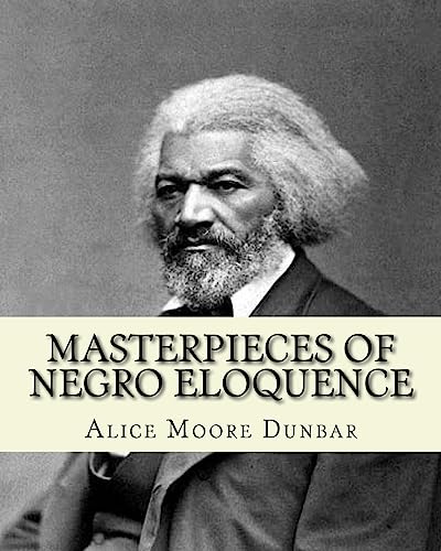 Beispielbild fr Masterpieces of negro eloquence;the best speeches delivered by the negro from the days of slavery to the present time (1914). By: Alice Moore Dunbar: 51 speeches by prominent African-American leaders include Booker T. Washington's Atlanta Compromise address, Frederick Douglass' What to the Slave Is the Fourth of July?. zum Verkauf von THE SAINT BOOKSTORE