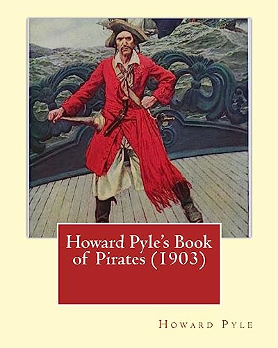 9781544605944: Howard Pyle's Book of Pirates (1903). By: Howard Pyle: Howard Pyle (March 5, 1853 – November 9, 1911) was an American illustrator and author, ... the last year of his life in Florence, Italy.