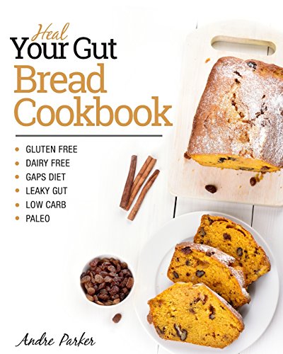 9781544607801: Heal Your Gut, Bread Cookbook: Gluten Free, Dairy Free, GAPS Diet, Leaky Gut, Low Carb, Paleo
