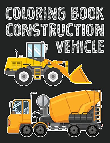 Stock image for Construction Vehicle Easy coloring book for boys kids toddler, Imagination learning in school and home: Kids coloring book helping brain . and imagination perfected for boys and girls for sale by SecondSale