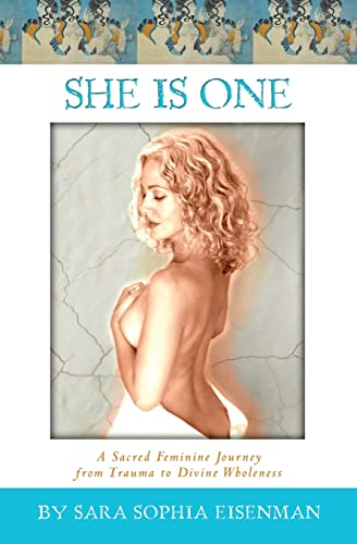 9781544626710: She Is One: A Sacred Feminine Journey from Trauma to Divine Wholeness