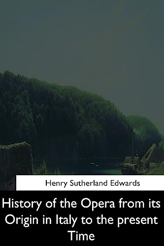 9781544628158: History of the Opera from its Origin in Italy to the Present Time