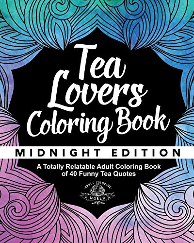 Stock image for Tea Lover's Coloring Book: A Totally Relatable Adult Coloring Book of 40 Funny Tea Quotes (Coloring Book Gift Ideas) for sale by HPB Inc.