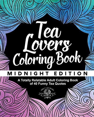 9781544628837: Tea Lover's Coloring Book: A Totally Relatable Adult Coloring Book of 40 Funny Tea Quotes (Coloring Book Gift Ideas) - World, Adult Coloring: 1544628838 - AbeBooks 9781544628837: Tea Lover's Coloring Book: A Totally Relatable Adult Coloring Book of 40 Funny Tea Quotes (Coloring Book Gift Ideas) - World, Adult Coloring: 1544628838 - AbeBooks