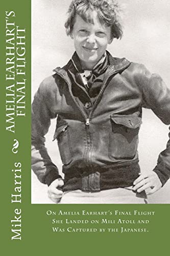 9781544629209: Amelia Earhart's Final Flight: On Amelia Earhart's Final Flight She Landed on Mili Atoll and Was Captured by the Japanese. (Mike's Stories of Adventure)