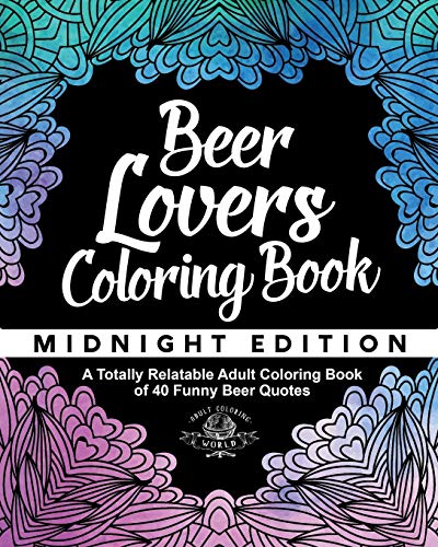 Stock image for Beer Lover's Coloring Book: A Totally Relatable Adult Coloring Book of 40 Funny Beer Quotes (Coloring Book Gift Ideas) for sale by Half Price Books Inc.