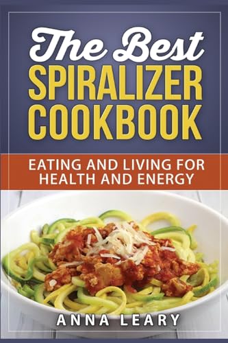 Beispielbild fr The Best Spiralizer Cookbook: The Best Spiralizer Cookbook zum Verkauf von THE SAINT BOOKSTORE