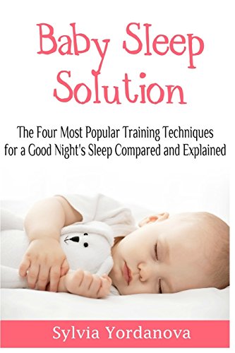 Beispielbild fr Baby Sleep Solution: The Four Most Popular Training Techniques for a Good Nights Sleep Compared and Explained zum Verkauf von AwesomeBooks
