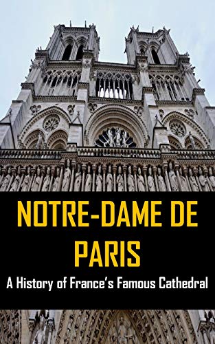 9781544662176: Notre-Dame de Paris: A History of France's Famous Cathedral