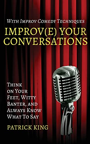 Beispielbild fr Improv(e) Your Conversations: Think on Your Feet, Witty Banter, and Always Know What To Say with Improv Comedy Techniques zum Verkauf von AwesomeBooks