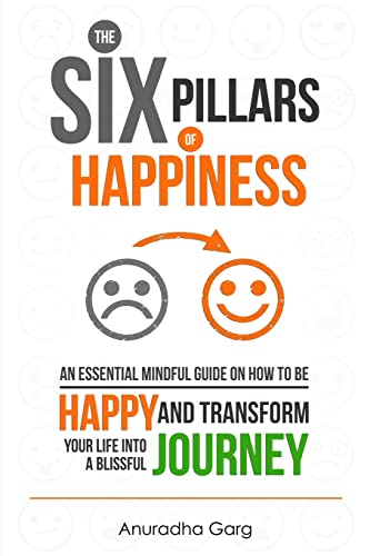 Beispielbild fr The Six Pillars of Happiness: An Essential Mindful Guide on How to be Happy and Transform Your Life into a Blissful Journey zum Verkauf von ThriftBooks-Atlanta