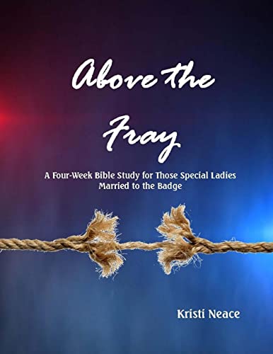 Imagen de archivo de Above the Fray: A Four-Week Bible Study for Those Special Ladies Married to the Badge a la venta por BooksRun