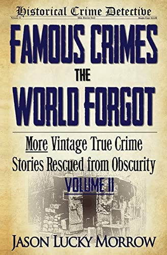 Beispielbild fr Famous Crimes the World Forgot Volume II: More Vintage True Crime Stories Rescued from Obscurity zum Verkauf von ThriftBooks-Dallas