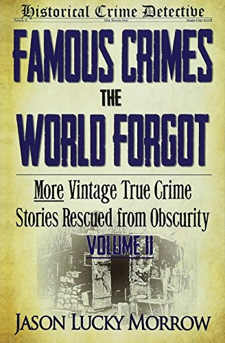 Imagen de archivo de Famous Crimes the World Forgot Volume II: More Vintage True Crime Stories Rescued from Obscurity a la venta por ThriftBooks-Dallas