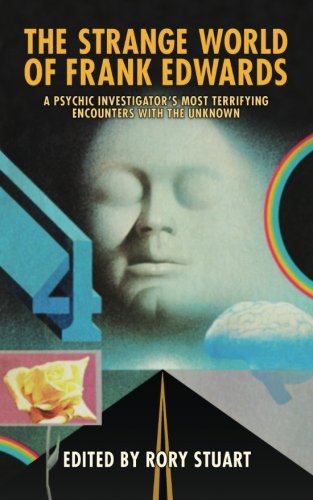 9781544678467: The Strange World of Frank Edwards: A Psychic Investigator's Most Terrifying Encounters With the Unknown