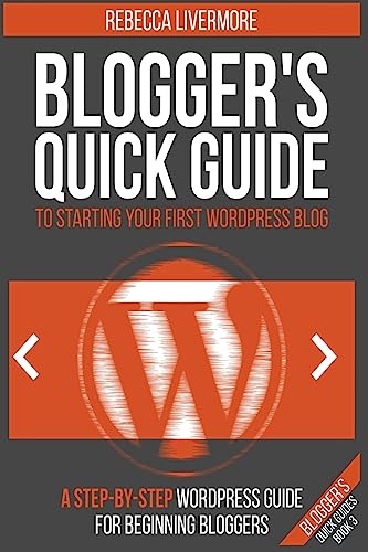 Stock image for Blogger's Quick Guide to Starting Your First WordPress Blog: A Step-By-Step WordPress Guide for Beginning Bloggers (Blogger's Quick Guides) (Volume 3) for sale by Wonder Book