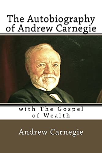 9781544700571: The Autobiography of Andrew Carnegie: with The Gospel of Wealth