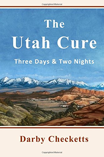Beispielbild fr The Utah Cure: Three Days & Two Nights zum Verkauf von THE SAINT BOOKSTORE