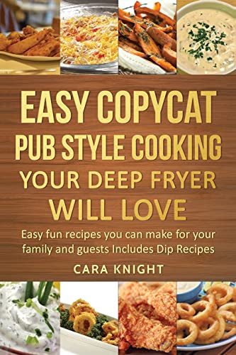 9781544705149: Easy Copycat Pub Style Cooking Your Deep fryer will Love: Easy fun recipes you can make for your family and guests Includes Dip Recipes
