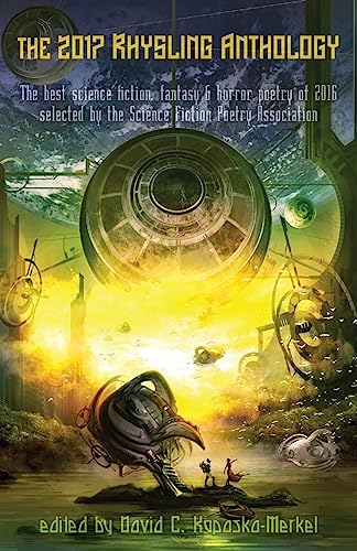 Stock image for The 2017 Rhysling Anthology: The best science fiction, fantasy & horror poetry of 2016 selected by the Science Fiction Poetry Association for sale by THE SAINT BOOKSTORE