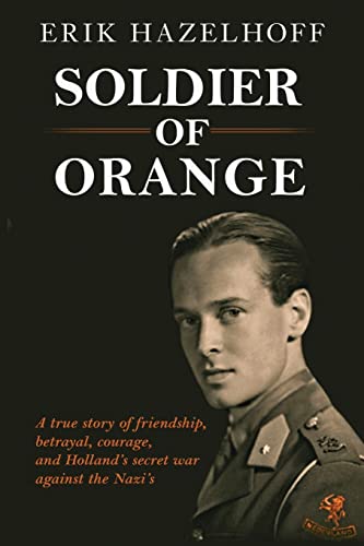 Beispielbild fr Soldier of Orange: One Man's Dynamic Story of Holland's Secret War Against the Nazi's zum Verkauf von California Books