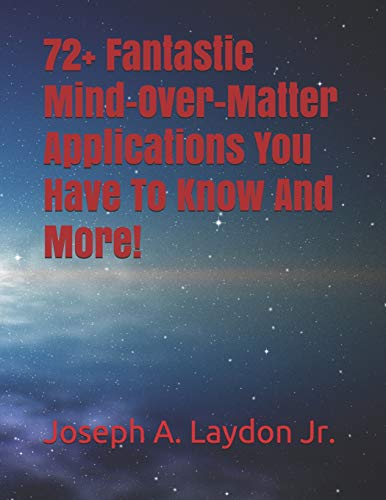 Beispielbild fr 72+ Fantastic Mind-Over-Matter Applications You Have To Know And More! zum Verkauf von WorldofBooks