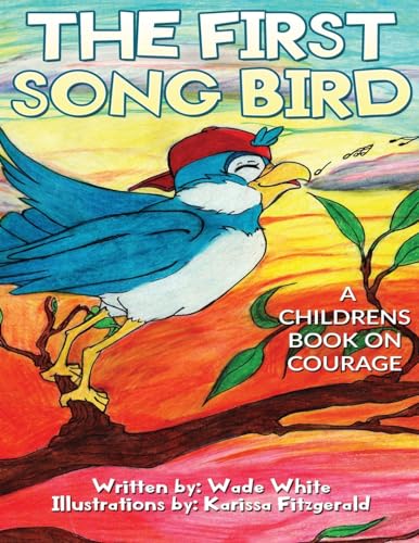 Imagen de archivo de The First Song Bird: A Childrens Book On Courage a la venta por Save With Sam