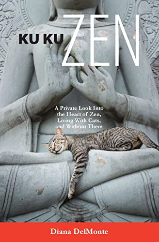 Imagen de archivo de Ku Ku Zen: A Private Look Into The Heart of Zen, Living With Cats, And Without Them a la venta por THE SAINT BOOKSTORE