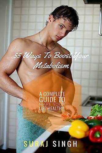 Stock image for 55 Ways To Boost Your Metabolism: A complete guide to make your life healthy. for sale by THE SAINT BOOKSTORE