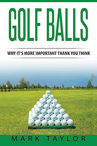 Stock image for Golf: Golf Balls, Why It's More Important Then You Think for sale by THE SAINT BOOKSTORE