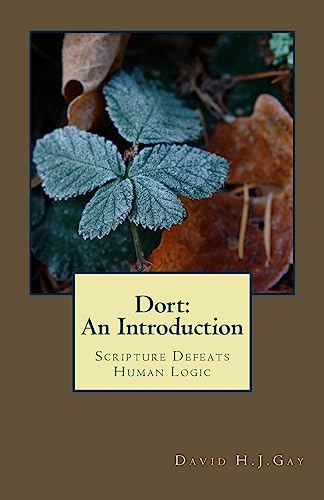 Beispielbild fr Dort: An Introduction: Scripture Defeats Human Logic zum Verkauf von MusicMagpie