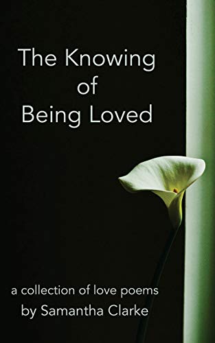 Stock image for The Knowing of Being Loved: A Collection of Love Poems for sale by THE SAINT BOOKSTORE