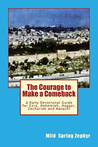 9781544771199: The Courage to Make a Comeback: A Daily Devotional Guide for Ezra, Nehemiah, Haggai, Zechariah and Malachi