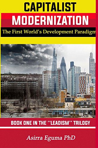 9781544772547: Capitalist Modernization: The First World's Development Paradigm: Volume 1 (LEADISM)