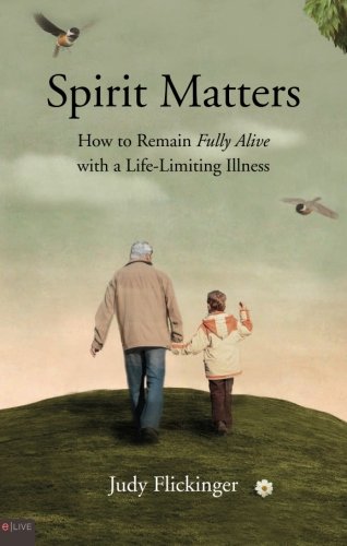 Imagen de archivo de Spirit Matters: How to Remain Fully Alive with a Life-Limiting Illness a la venta por Better World Books