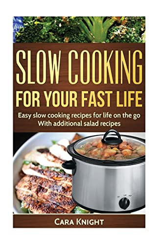 Stock image for Slow Cooking For Your Fast Life: Easy slow cooking recipes for life on the go. With additional salad recipes. for sale by California Books