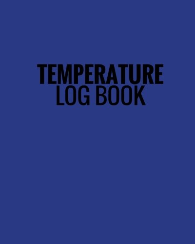 Stock image for Temperature Log: Navy Blue Cover | Record Fridge/ Freezer Temperatures | Large Glossy Paperback Log Book | Use for Business, Home, Restaurants, Bars More | Monitor Contents Comply With Regulations for sale by Big River Books